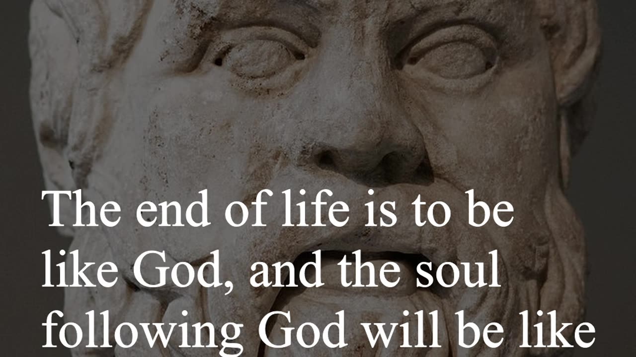 Socrates Quote - The end of life is to be like God, and the soul following God will be like him...