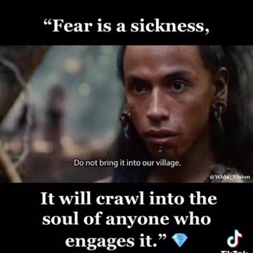 Aboriginal elder: Fear is a sickness. It contaminates your soul if you engage with it.
