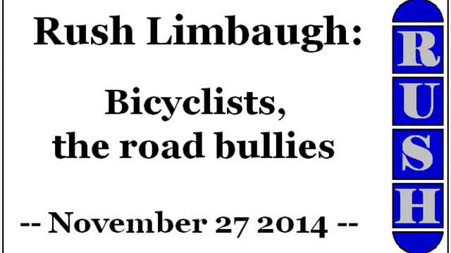 Rush Limbaugh: Bicyclists, the road bullies (November 27 2014)