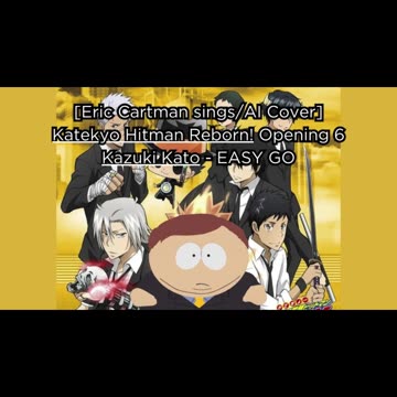 [Eric Cartman sings/AI Cover] Katekyo Hitman Reborn! Opening 6 Kazuki Kato - EASY GO