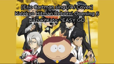 [Eric Cartman sings/AI Cover] Katekyo Hitman Reborn! Opening 6 Kazuki Kato - EASY GO