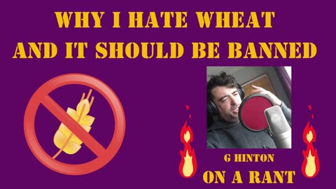 Why I HATE Wheat and Gluten and it should be BANNED