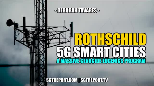 Rothschild 5G Smart Cities . . . A Massive Genocidal Eugenics Program (3/15/2022)