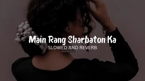 Main Rang Sharbatun ka Reversed Slowed Song