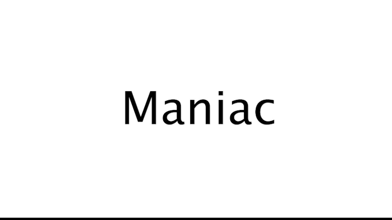 How to Pronounce Maniac