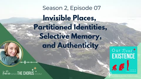 S02E07 Invisible Places, Partitioned Identities, Selective Memory, and Authenticity