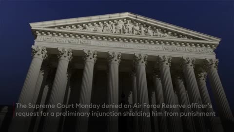 AS THE PLANDEMIC TURNS PT 33..Supreme Court Allows Punishment USAF Officer Who Refused Vaccine