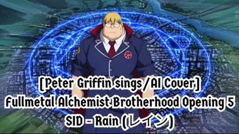 [Peter Griffin sings/AI Cover] Fullmetal Alchemist Brotherhood Opening 5 SID - Rain (レイン)