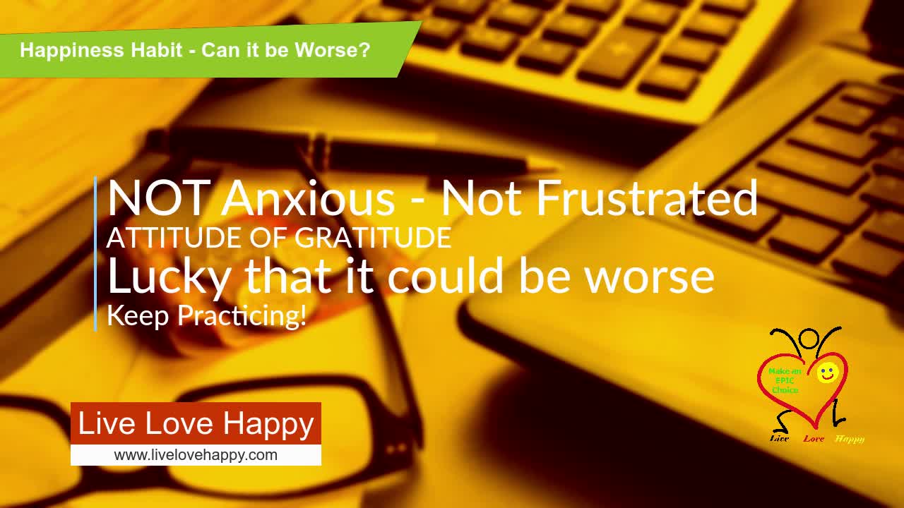 Live Love Happy - Happiness Habit - Can It Be Worse