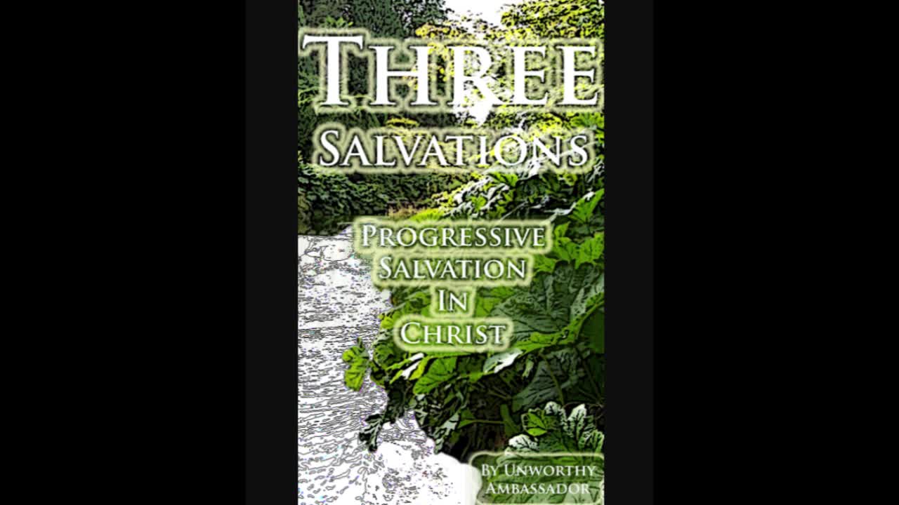 Three Salvations - Progressive Salvation in Christ - An Unworthy Ambassador ( Audiobook )