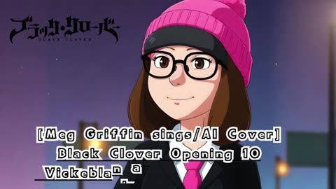 [Meg Griffin sings/AI Cover] Black Clover Opening 10 Vickeblanka - Black Catcher