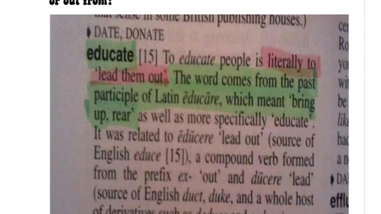 Educate: origin late Middle English: from Latin educat- ‘led out’.