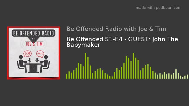 Be Offended - S1-E4 - Guest: John The Babymaker - Podcast