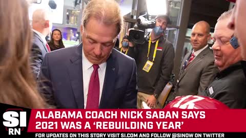 Nick Saban Says 2021 Was a 'Rebuilding Year'