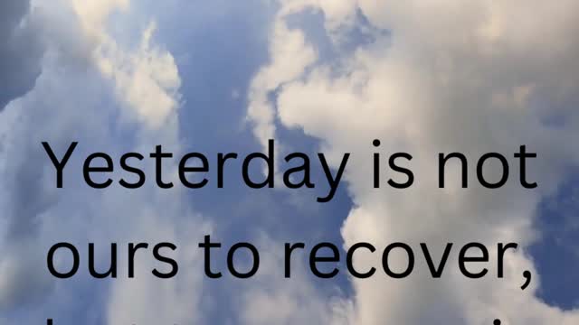 Yesterday is not ours to recover, but tomorrow is ours to win or lose.