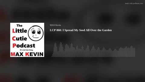 LCP 860: I Spread My Seed All Over the Garden