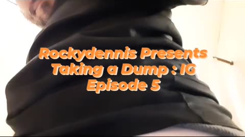 Rockydennis Presents "Taking a Dump : IG" Episode 5