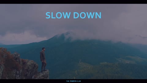 Slow down