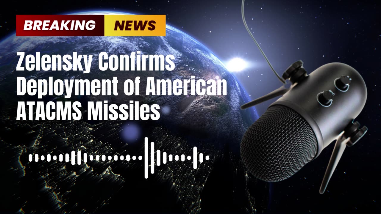 Zelensky Confirms Deployment of American ATACMS Missiles