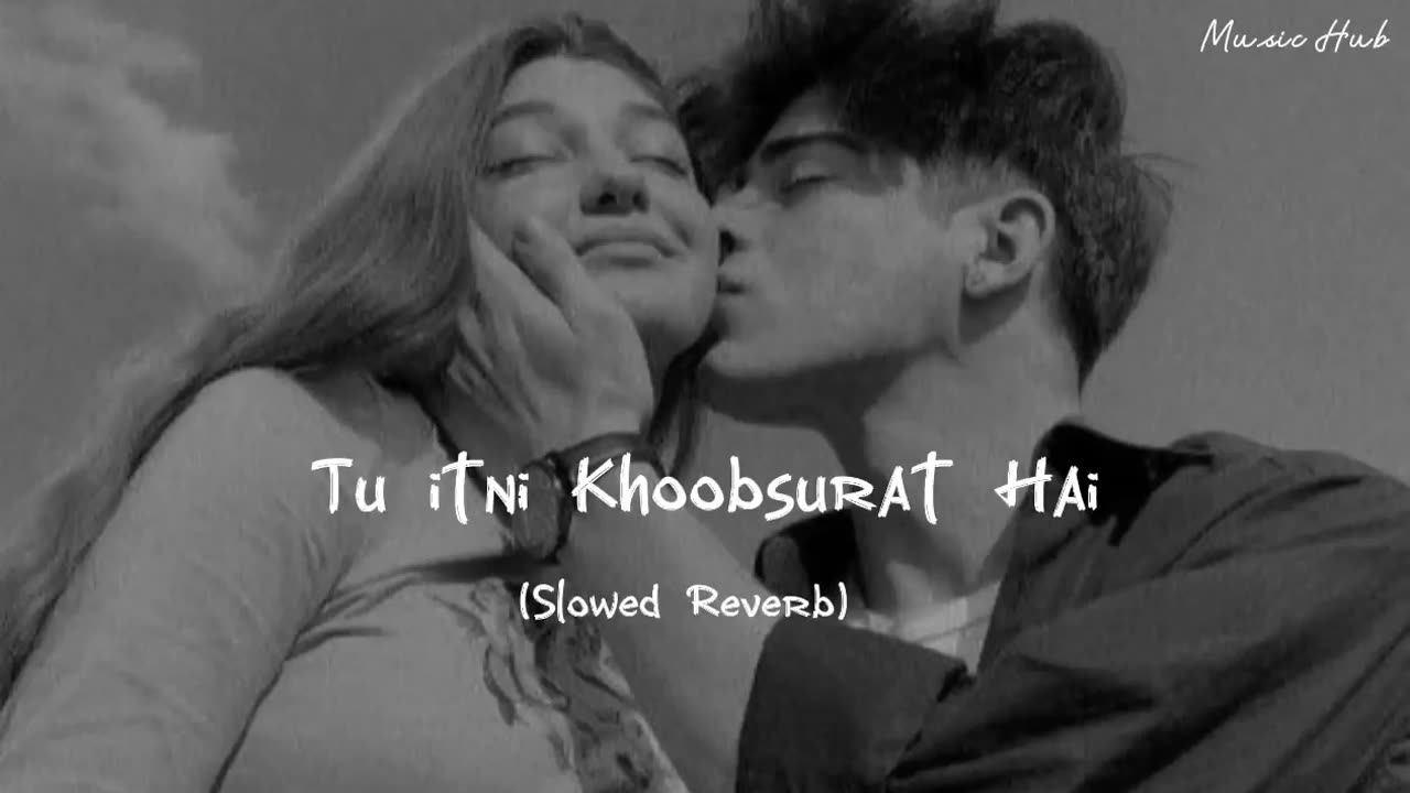 Tu itni Khoobsurat Hai | Music Hub (Slowed Reverb)