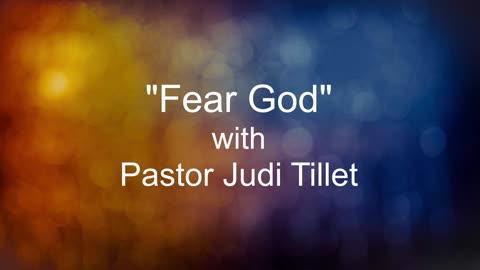 "Fear God" with Pastor Judi Tillett 08132023