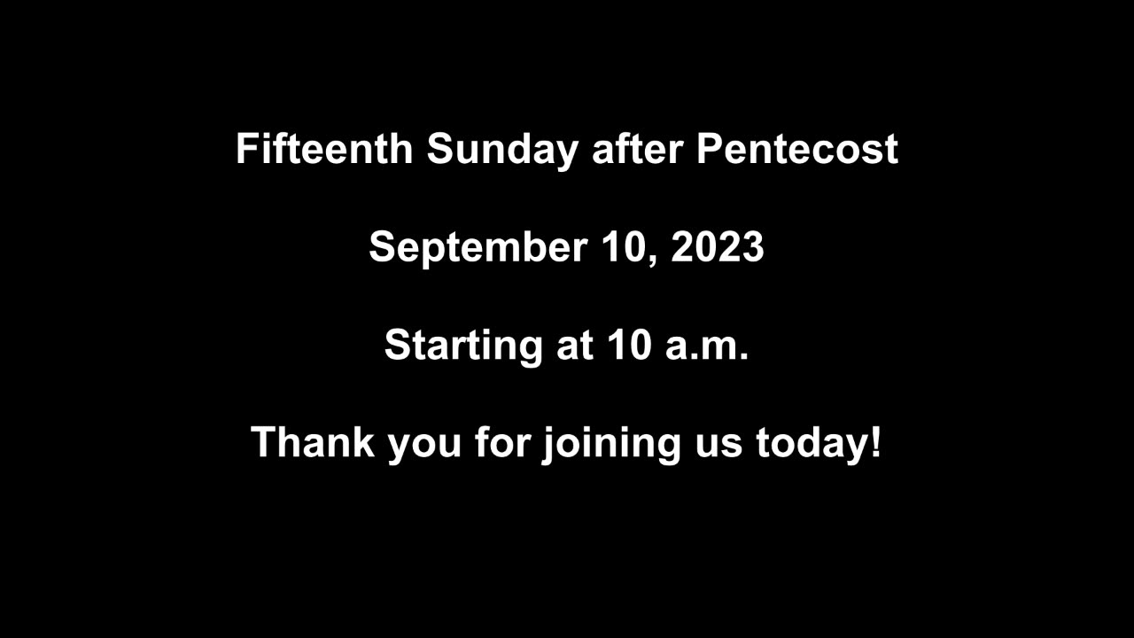 Fifteenth Sunday after Pentecost September 10, 2023