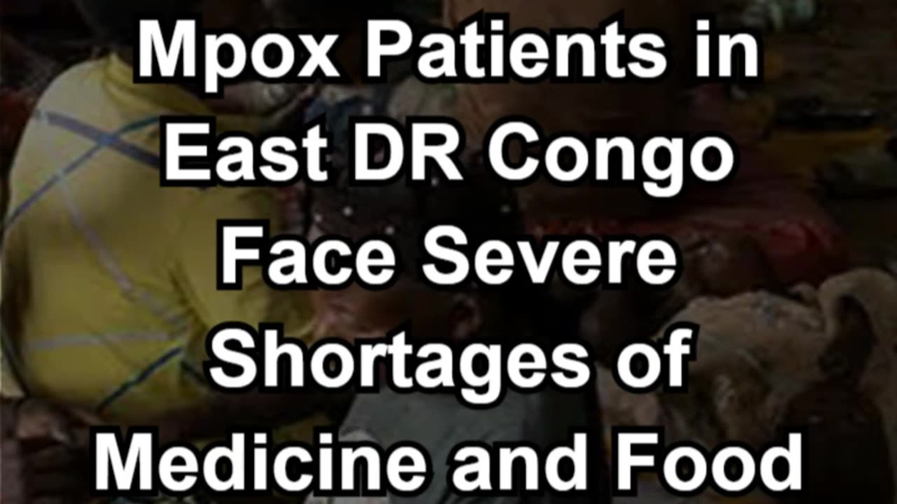 Mpox Patients in East DR Congo Face Severe Shortages of Medicine and Food