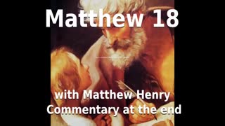 📖🕯 Holy Bible - Matthew 18 with Matthew Henry Commentary at the end.