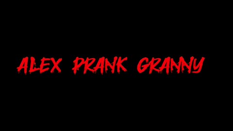 Alex prank granny again