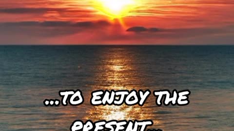 Enjoy the present