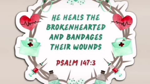 Psalm 147:3 - He heals the brokenhearted