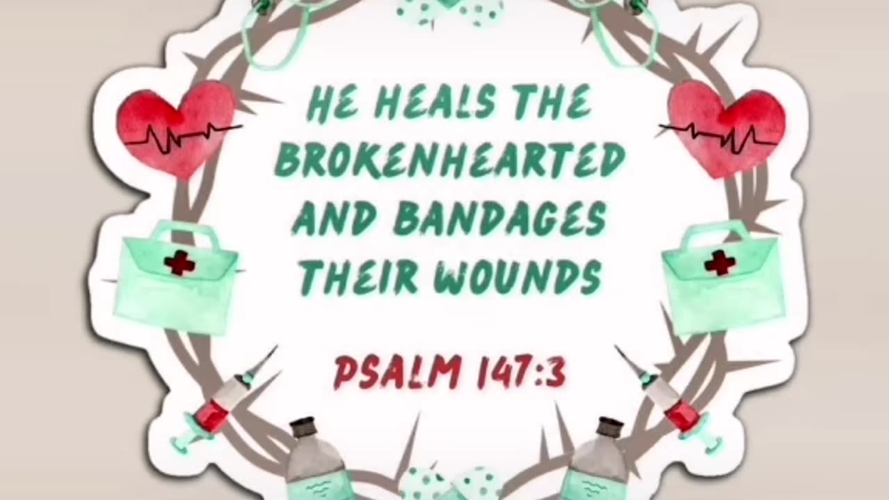 Psalm 147:3 - He heals the brokenhearted