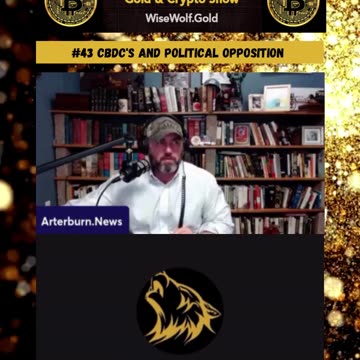 Wise Wolf Gold And Crypto Show 43 CBDC's and Political Opposition