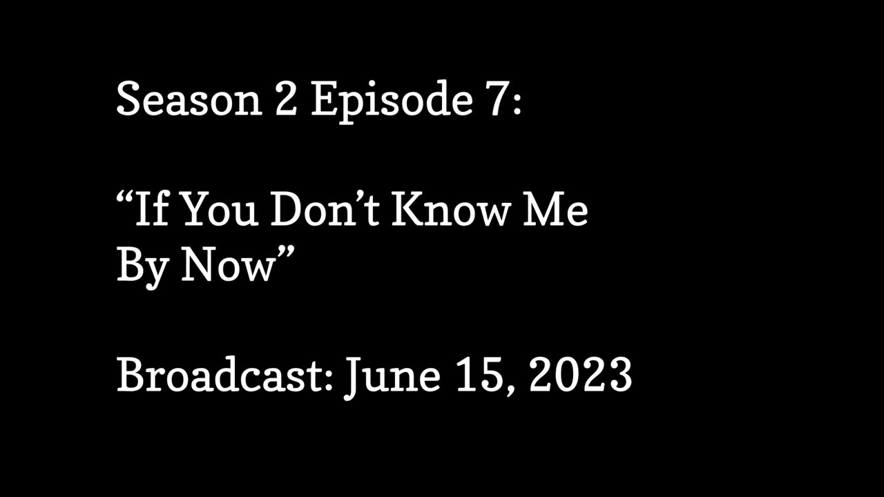 Season 2 Episode 7 - If You Don't Know Me by Now