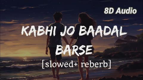 Kabhi Jo Baadal Barse Slowed and Reverb 8D Song