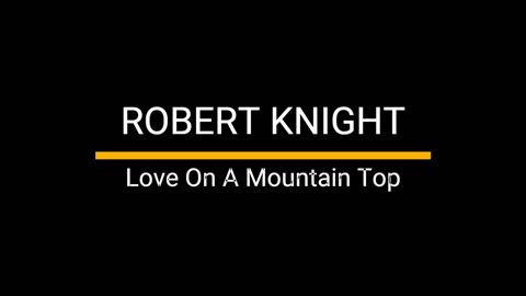 Love On A Mountain Top - Robert Knight