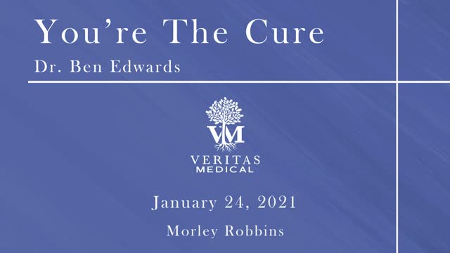 You're The Cure, January 24, 2022 - Dr. Ben Edwards and Morley Robbins