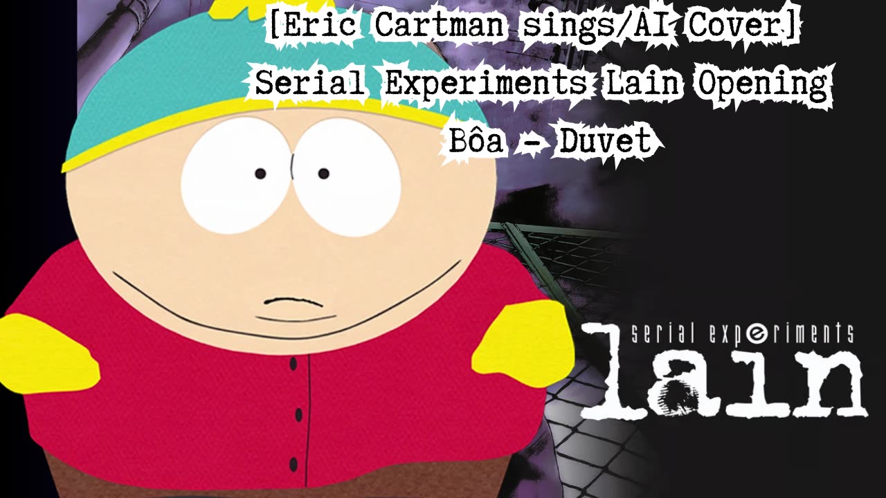 [Eric Cartman sings/AI Cover] Serial Experiments Lain Opening Bôa - Duvet