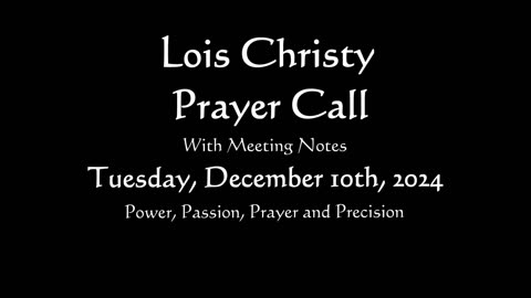 Lois Christy Prayer Group conference call for Tuesday, December 10th, 2024