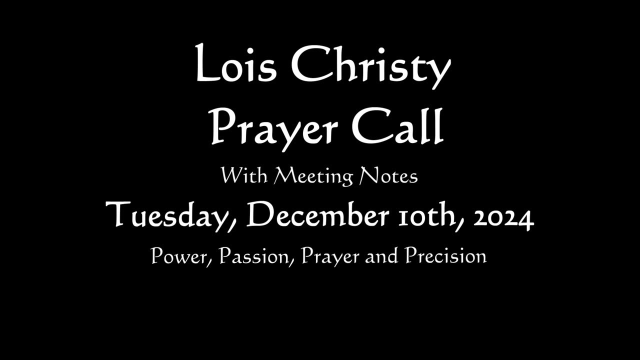 Lois Christy Prayer Group conference call for Tuesday, December 10th, 2024
