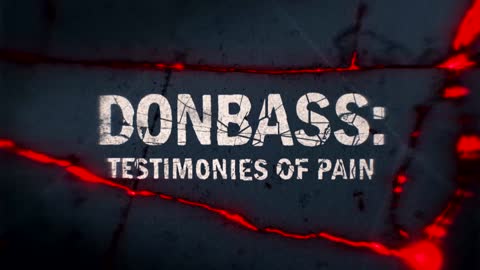 23 - Donbass Testimonies Of Pain