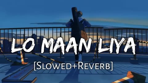 Lo maan liya humne (slowed+reverb) Arjit sing song Lofi Slowed#punjabisong