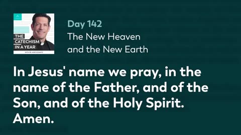 Day 142: The New Heaven and the New Earth — The Catechism in a Year (with Fr. Mike Schmitz)