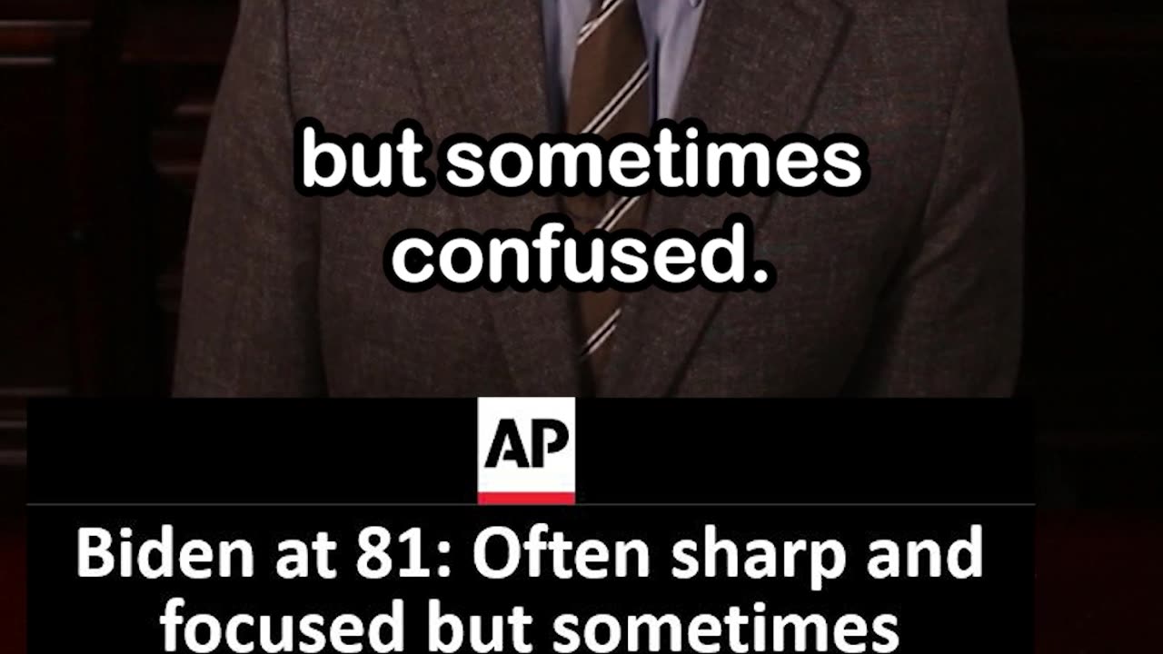 AP Headline: Biden is 'Often Sharp and Focused But Sometimes Confused and Forgetful'