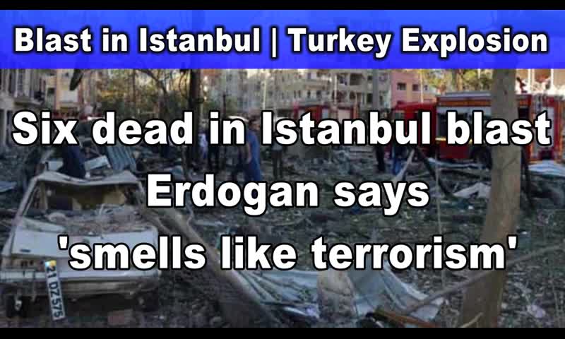 Blast in Istanbul | Turkey Explosion Live Updates | 6 Dead 85 injured Explosion in Istanbul