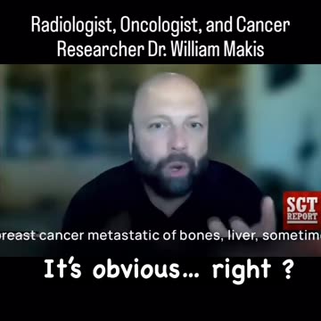 It’s obvious, right? Radiologist, Oncologist, and Cancer Researcher Dr. William Makis.