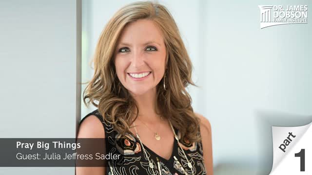 Pray Big Things - Part 1 with Guest Julia Jeffress Sadler