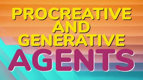 PROCREATIVE AND GENERATIVE AGENTS