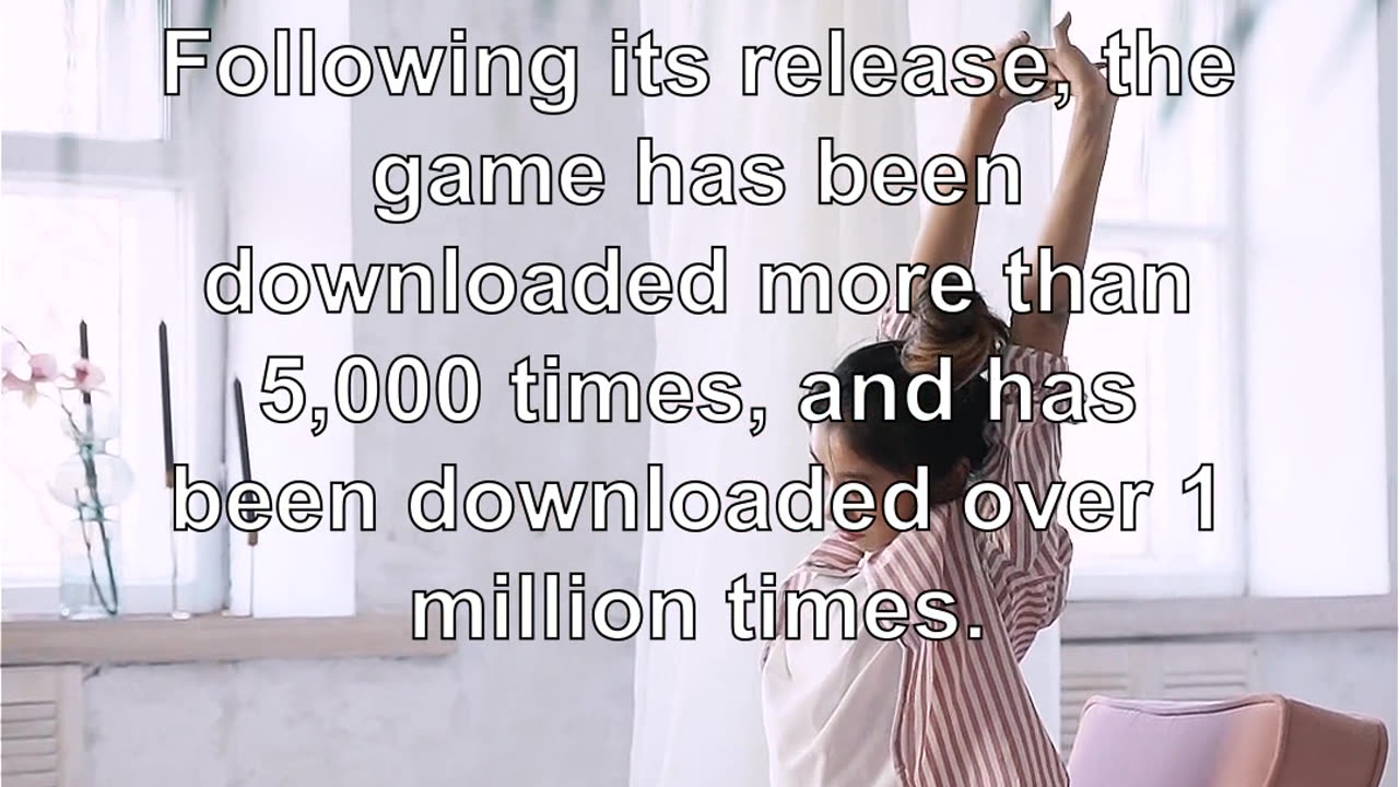 Following its release, the game has been downloaded more than 5,000 times, and has been downloa...