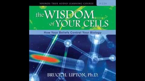 Dr. Bruce Lipton: The Wisdom Of Your Cells